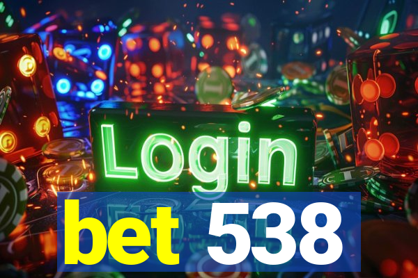 bet 538